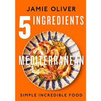 5 Ingredients Mediterranean: Simple Incredible Food [American Measurements] [Hardcover]