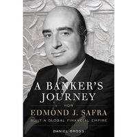A Banker's Journey: How Edmond J. Safra Built a Global Financial Empire [Hardcover]