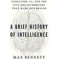 A Brief History of Intelligence: Evolution, AI, and the Five Breakthroughs That  [Hardcover]