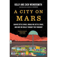 A City on Mars: Can we settle space, should we settle space, and have we really  [Hardcover]