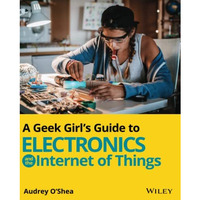 A Geek Girl's Guide to Electronics and the Internet of Things [Paperback]