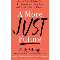 A More Just Future: Psychological Tools for Reckoning with Our Past and Driving  [Hardcover]