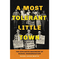 A Most Tolerant Little Town: The Explosive Beginning of School Desegregation [Hardcover]