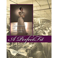 A Perfect Fit: The Garment Industry and American Jewry, 18601960 [Hardcover]