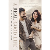 A Real Good Life: Discover the Simple Moments that Bring Joy, Connection, and Lo [Hardcover]