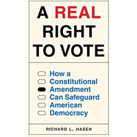 A Real Right to Vote: How a Constitutional Amendment Can Safeguard American Demo [Hardcover]