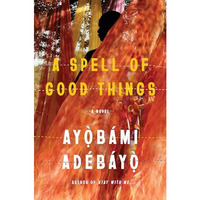 A Spell of Good Things: A novel [Hardcover]