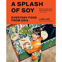 A Splash of Soy: Everyday Food from Asia [Hardcover]