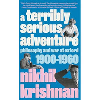 A Terribly Serious Adventure: Philosophy and War at Oxford, 1900-1960 [Hardcover]