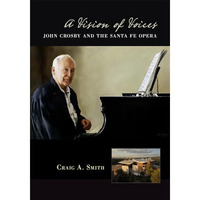 A Vision Of Voices: John Crosby And The Santa Fe Opera [Paperback]