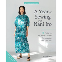 A Year of Sewing with Nani Iro: 18 Patterns to Make & Wear Throughout  the S [Paperback]