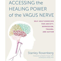 Accessing the Healing Power of the Vagus Nerve: Self-Help Exercises for Anxiety, [Paperback]