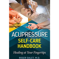 Acupressure Self-Care Handbook: Healing at Your Fingertips [Paperback]