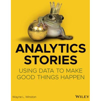 Analytics Stories: Using Data to Make Good Things Happen [Paperback]