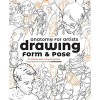 Anatomy for Artists: Drawing Form & Pose: The ultimate guide to drawing anat [Paperback]