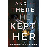 And There He Kept Her: A Novel [Hardcover]