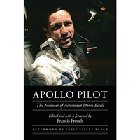 Apollo Pilot: The Memoir Of Astronaut Donn Eisele (outward Odyssey: A People's H [Hardcover]