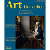 Art Unpacked: 50 Works of Art: Uncovered, Explored, Explained [Hardcover]