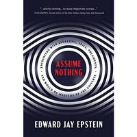 Assume Nothing: Encounters with Assassins, Spies, Presidents, and Would-Be Maste [Hardcover]