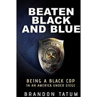 Beaten Black and Blue: Being a Black Cop in an America Under Siege [Hardcover]