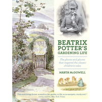 Beatrix Potter's Gardening Life: The Plants and Places That Inspired the Cla [Hardcover]
