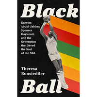 Black Ball: Kareem Abdul-Jabbar, Spencer Haywood, and the Generation that Saved  [Hardcover]