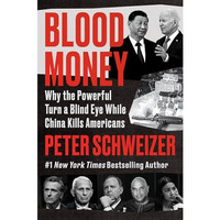 Blood Money: Why the Powerful Turn a Blind Eye While China Kills Americans [Hardcover]