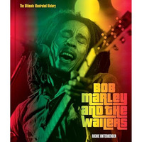 Bob Marley and the Wailers: The Ultimate Illustrated History [Hardcover]