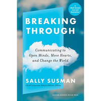 Breaking Through: Communicating to Open Minds, Move Hearts, and Change the World [Hardcover]