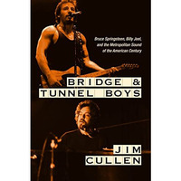 Bridge and Tunnel Boys: Bruce Springsteen, Billy Joel, and the Metropolitan Soun [Hardcover]
