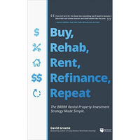 Buy, Rehab, Rent, Refinance, Repeat: The BRRRR Rental Property Investment Strate [Paperback]