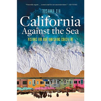 California Against the Sea: Visions for Our Vanishing Coastline [Hardcover]