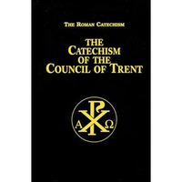 Catechism of the Council of Trent : The Roman Catechism [Hardcover]
