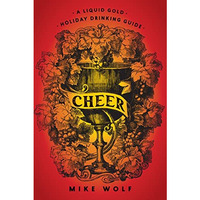 Cheer: A Liquid Gold Holiday Drinking Guide [Hardcover]