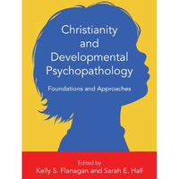 Christianity And Developmental Psychopathology: Foundations And Approaches [Hardcover]