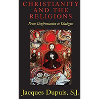 Christianity And The Religions: From Confrontation To Dialogue [Paperback]