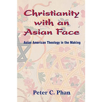 Christianity With An Asian Face: Asian American Theology In The Making [Paperback]