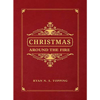 Christmas Around the Fire : Stories, Essays, and Poems for the Season of Christ' [Hardcover]