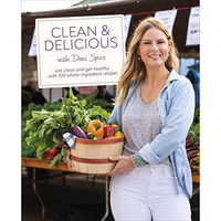 Clean & Delicious: Eat Clean and Get Healthy with 100 Whole-Ingredient Recip [Hardcover]