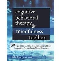 Cognitive Behavioral Therapy & Mindfulness Toolbox: 50 Tips, Tools and Hando [Paperback]