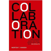 Collaboration: How Leaders Avoid the Traps, Build Common Ground, and Reap Big Re [Hardcover]