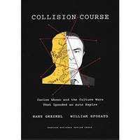Collision Course: Carlos Ghosn and the Culture Wars That Upended an Auto Empire [Hardcover]