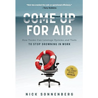 Come Up for Air: How Teams Can Leverage Systems and Tools to Stop Drowning in Wo [Hardcover]