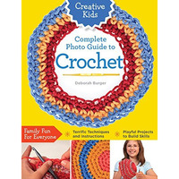 Creative Kids Complete Photo Guide to Crochet [Paperback]