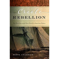 Creole Rebellion : The Most Successful Slave Revolt in American History [Hardcover]