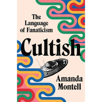 Cultish: The Language of Fanaticism [Hardcover]
