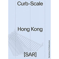 Curb-Scale Hong Kong: Infrastructures of the Street [Paperback]