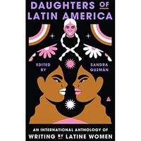 Daughters of Latin America: An International Anthology of Writing by Latine Wome [Hardcover]