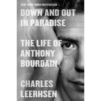 Down and Out in Paradise: The Life of Anthony Bourdain [Hardcover]