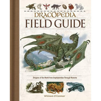 Dracopedia Field Guide: Dragons of the World from Amphipteridae through Wyvernae [Hardcover]